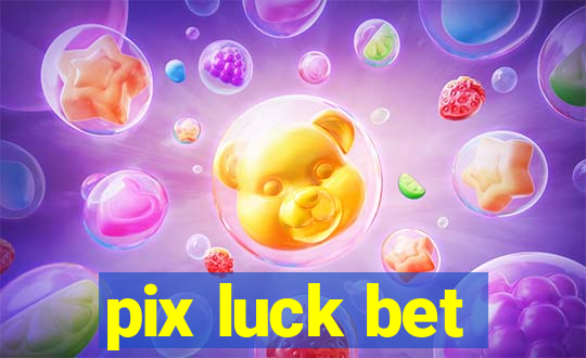 pix luck bet