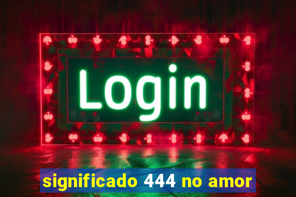 significado 444 no amor