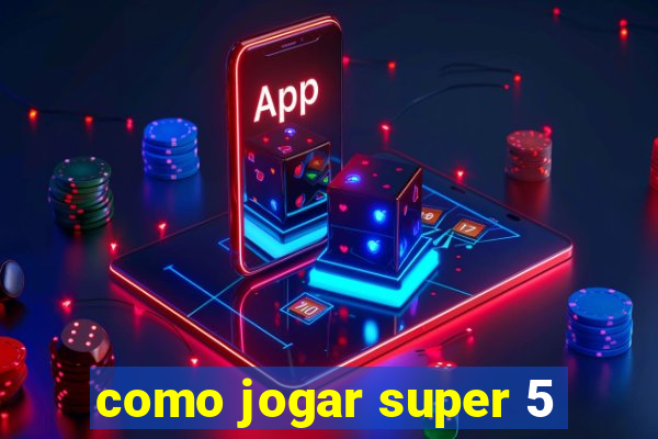 como jogar super 5