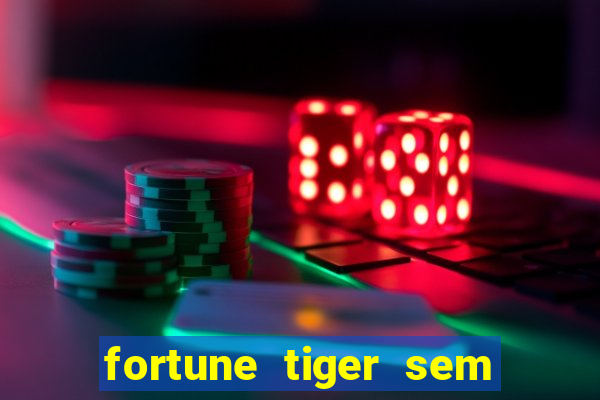 fortune tiger sem deposito minimo