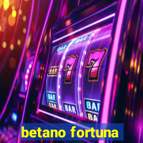 betano fortuna