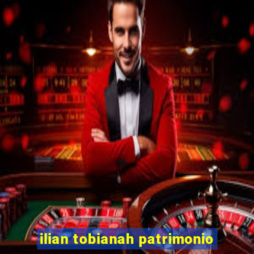 ilian tobianah patrimonio