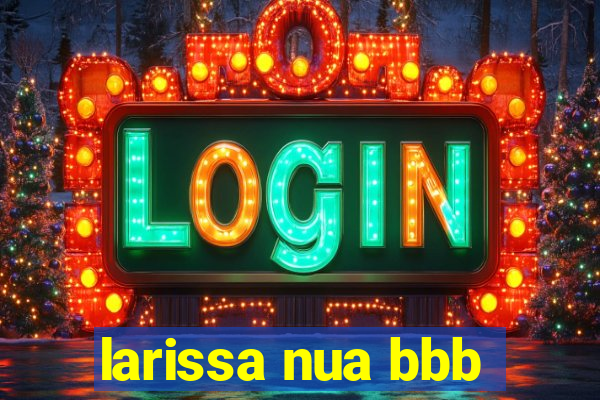 larissa nua bbb