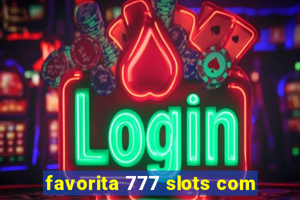 favorita 777 slots com