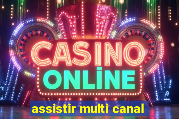 assistir multi canal