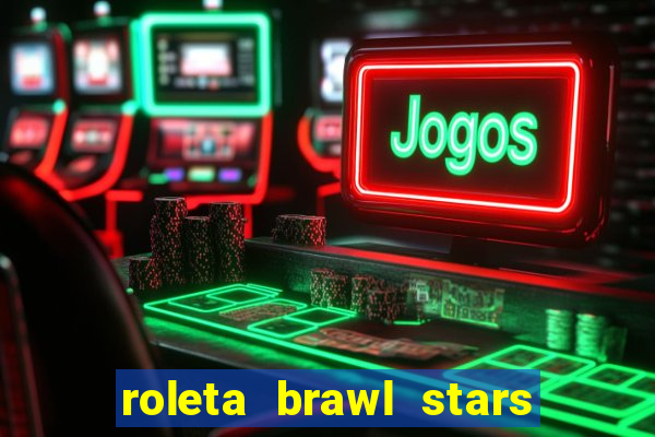 roleta brawl stars 2024 85 brawlers