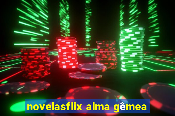 novelasflix alma gêmea