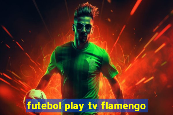 futebol play tv flamengo