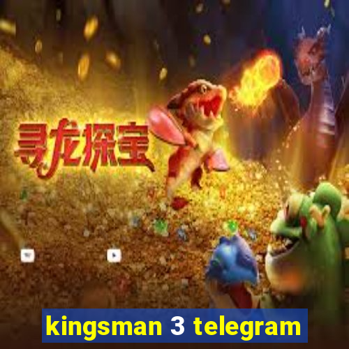 kingsman 3 telegram