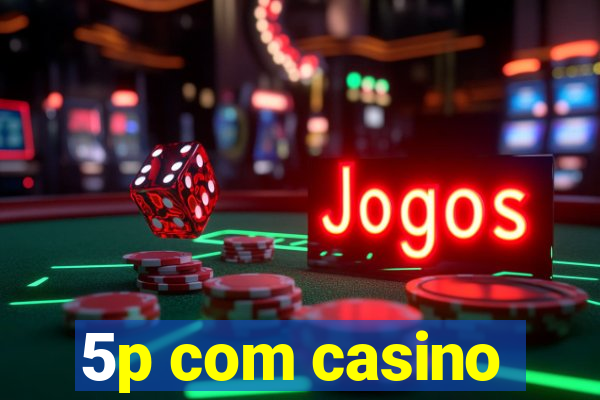 5p com casino