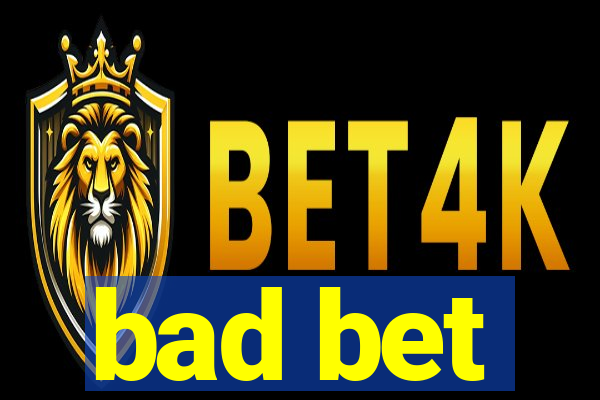 bad bet