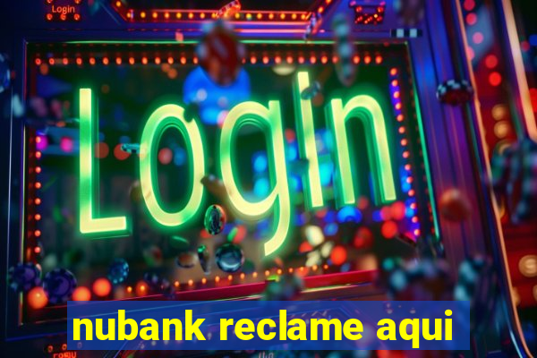 nubank reclame aqui