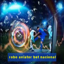 robo aviator bet nacional