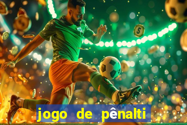 jogo de pênalti que ganha dinheiro