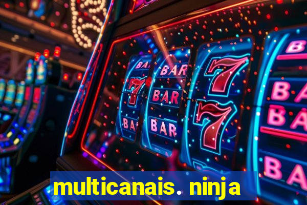 multicanais. ninja