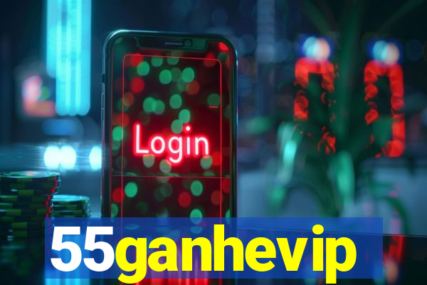 55ganhevip