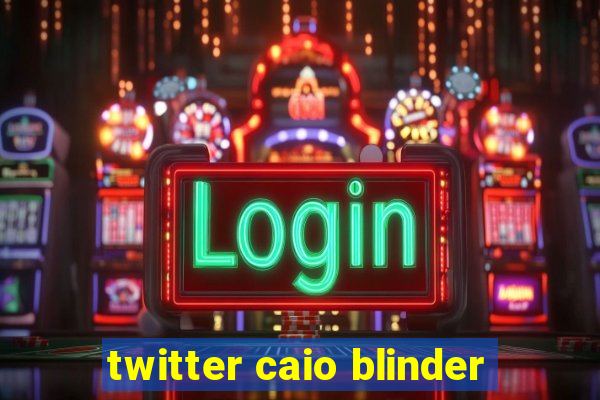 twitter caio blinder