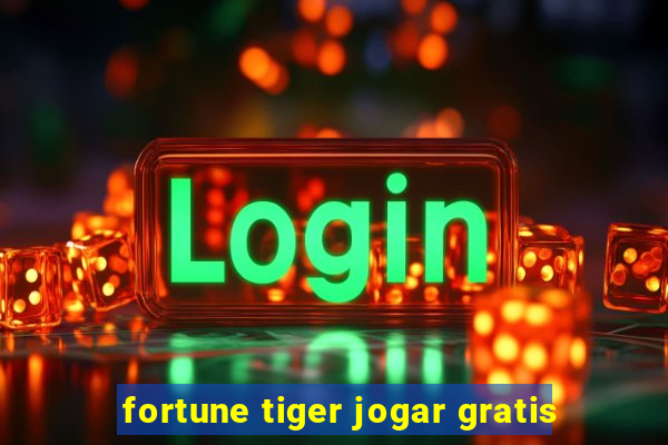 fortune tiger jogar gratis