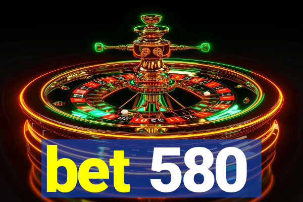 bet 580