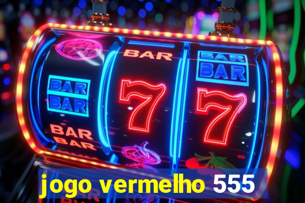 jogo vermelho 555