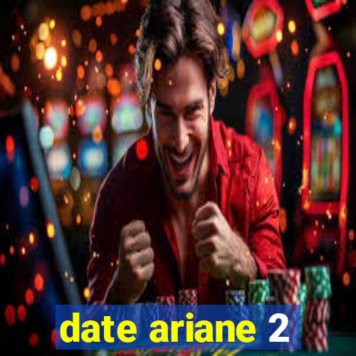 date ariane 2