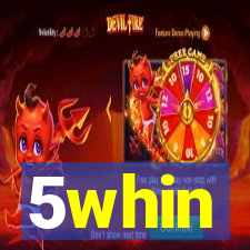 5whin