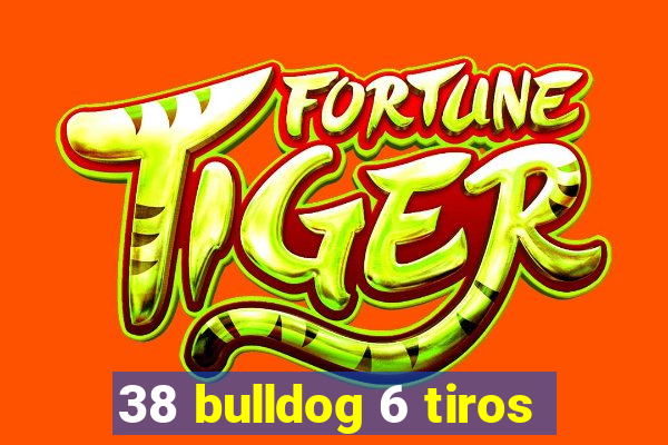 38 bulldog 6 tiros