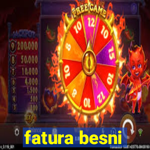 fatura besni