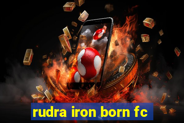 rudra iron born fc