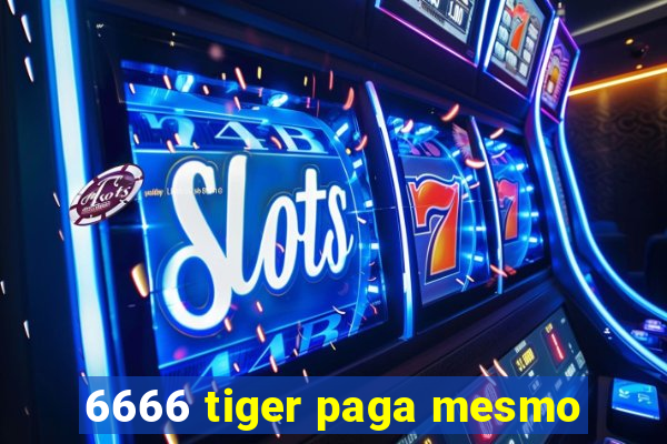 6666 tiger paga mesmo