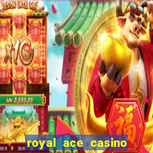 royal ace casino sign up bonus