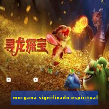 morgana significado espiritual