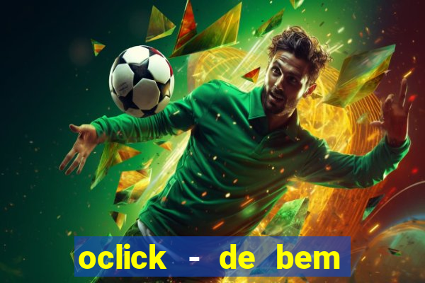 oclick - de bem com a vida resultado do jogo do bicho