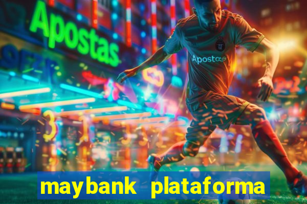 maybank plataforma de jogos