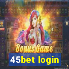 45bet login