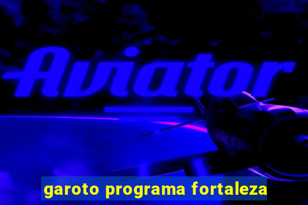 garoto programa fortaleza