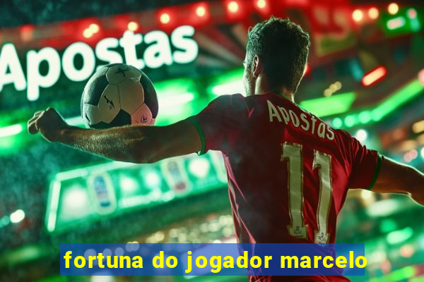 fortuna do jogador marcelo