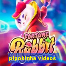 pipokinha videos