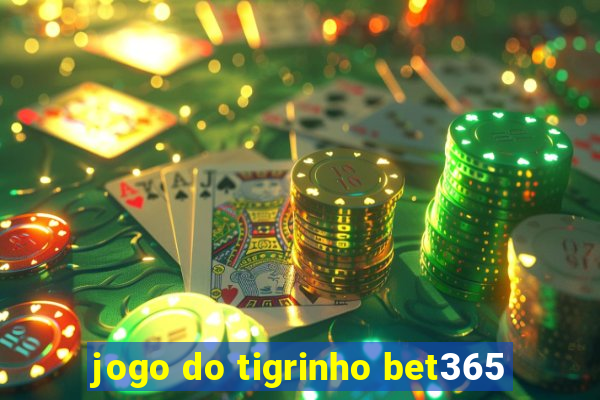 jogo do tigrinho bet365