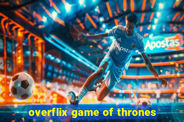 overflix game of thrones