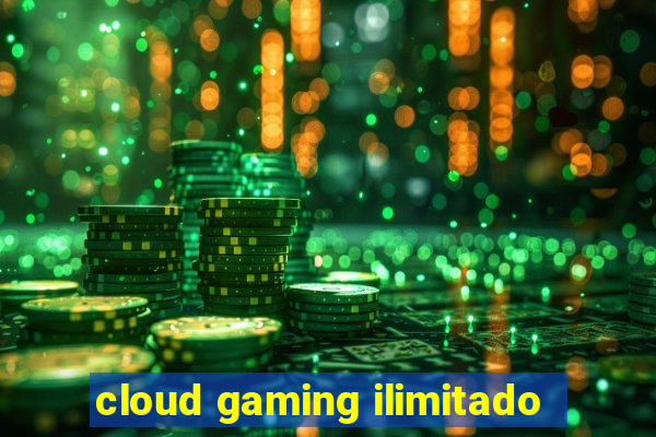 cloud gaming ilimitado