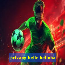 privacy belle belinha