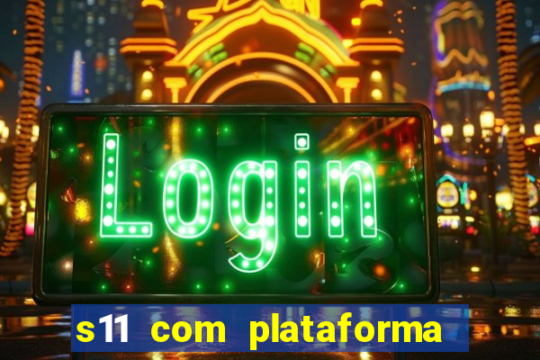 s11 com plataforma de jogos