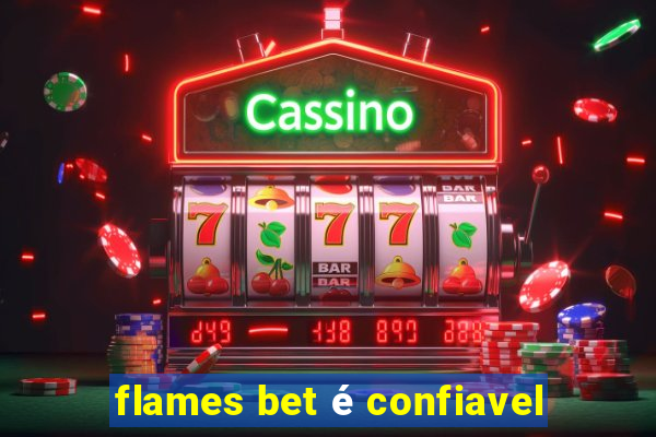 flames bet é confiavel