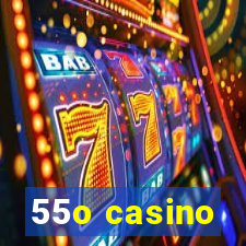 55o casino