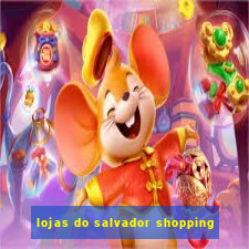 lojas do salvador shopping