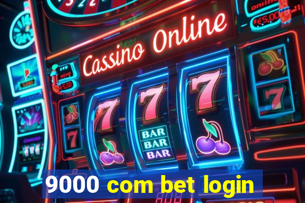 9000 com bet login