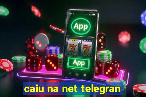 caiu na net telegran