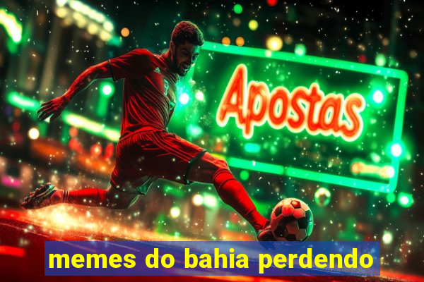 memes do bahia perdendo