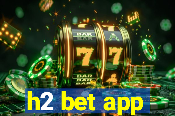 h2 bet app